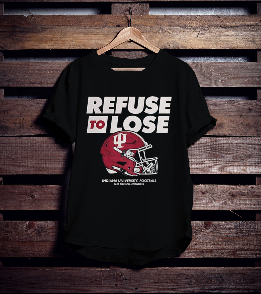 Refuse To Lose Indiana University Football IU Helmet T-Shirt