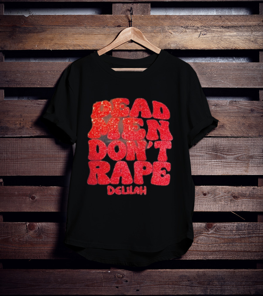 Delilah Bon Dead Men Don’t Rape Bold Red Text Statement T-Shirt