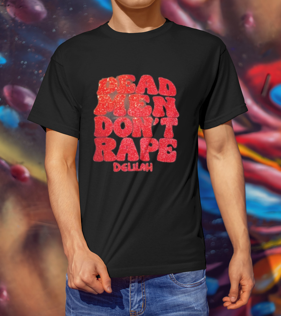 Delilah Bon Dead Men Don’t Rape Bold Red Text Statement T-Shirt