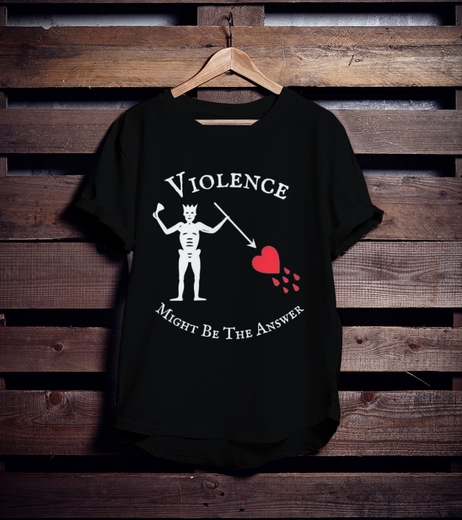 Violence Might Be The Answer Blackbeard Pirate Flag Skeleton With Heart And Blood Drops T-Shirt