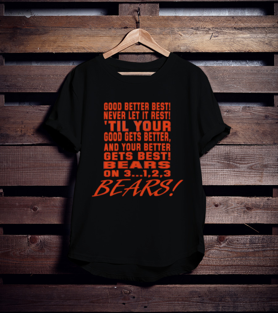 Good Better Best Never Let It Rest Til Your Good Gets Better And Your Better Gets Best Bears On 3 1 2 3 Bears T-Shirt