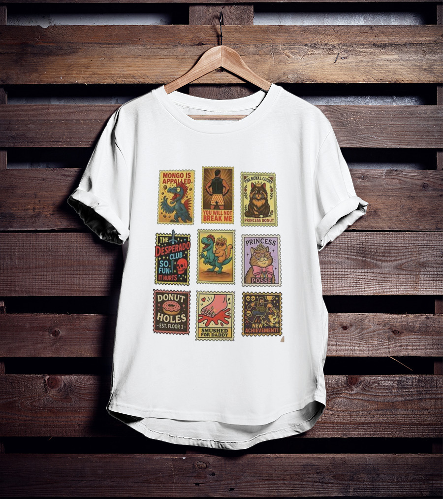 Mongo Is Appalled You Will Not Break Me The Royal Court Princess Donut The Desperado Club So Fun It Hurts Smushed For Daddy New Achievement T-Shirt