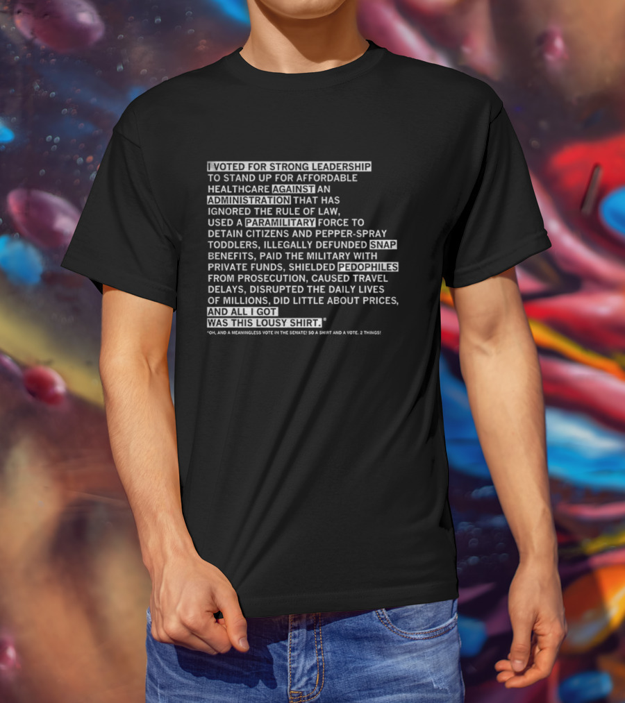 I Voted For Strong Leadership Against An Administration That Ignored The Rule Of Law And More T-Shirt