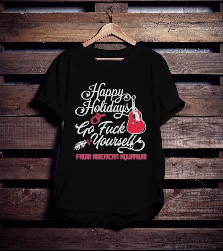 Happy Holidays Go Fuck Yourself Guitar From American Aquarium Christmas T-Shirt