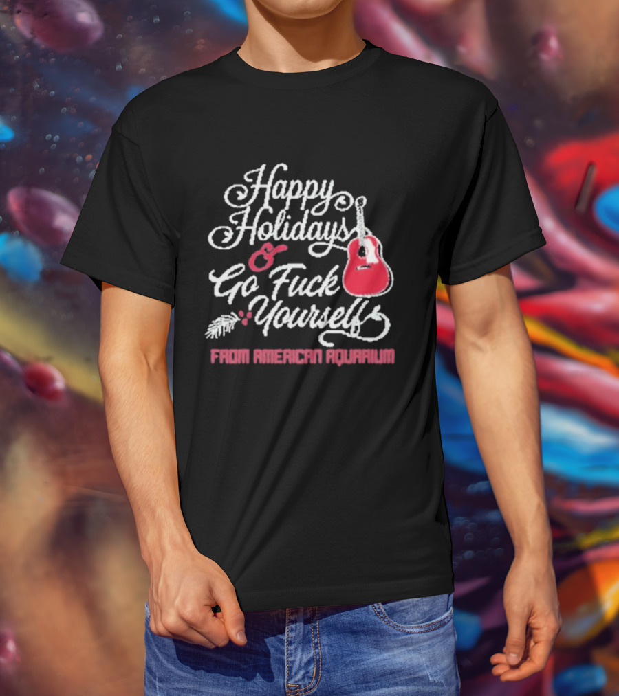 Happy Holidays Go Fuck Yourself Guitar From American Aquarium Christmas T-Shirt