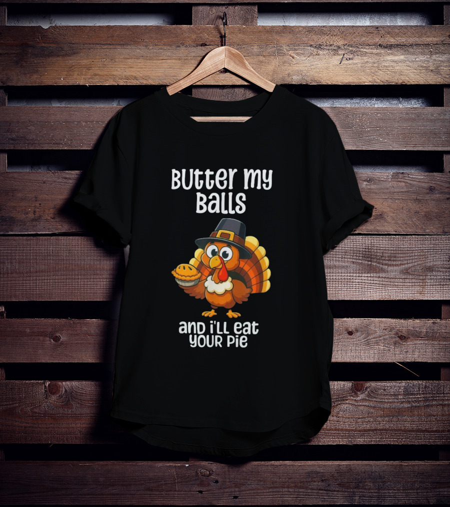 Butter My Balls Funny Thanksgiving Turkey Joke T-Shirt