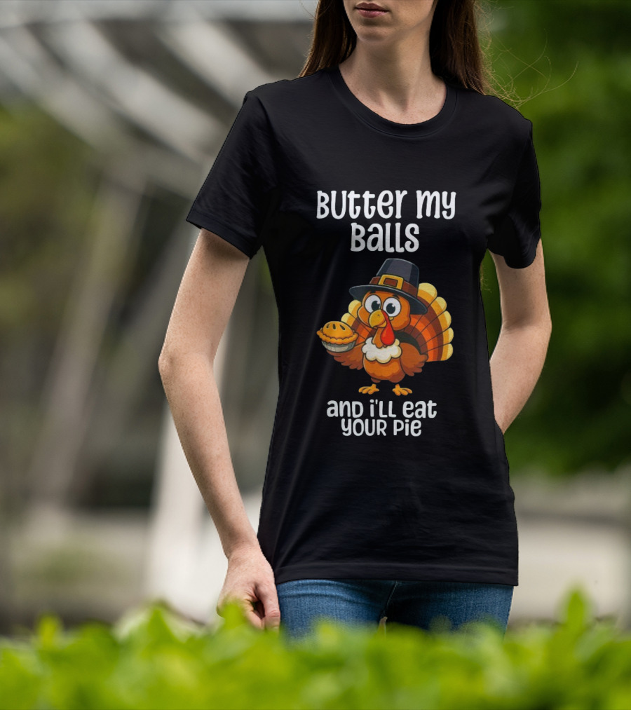 Butter My Balls Funny Thanksgiving Turkey Joke T-Shirt