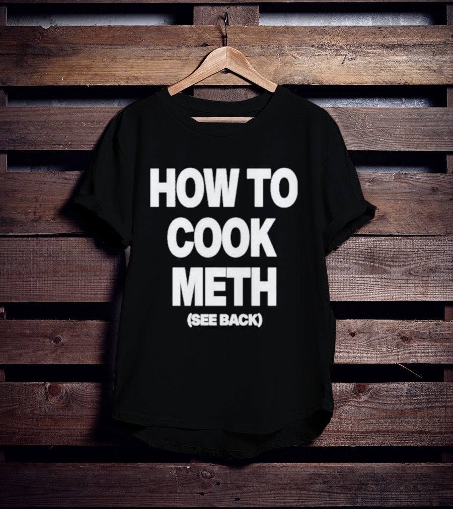 How To Cook Meth See Back Breaking Bad Parody T-Shirt