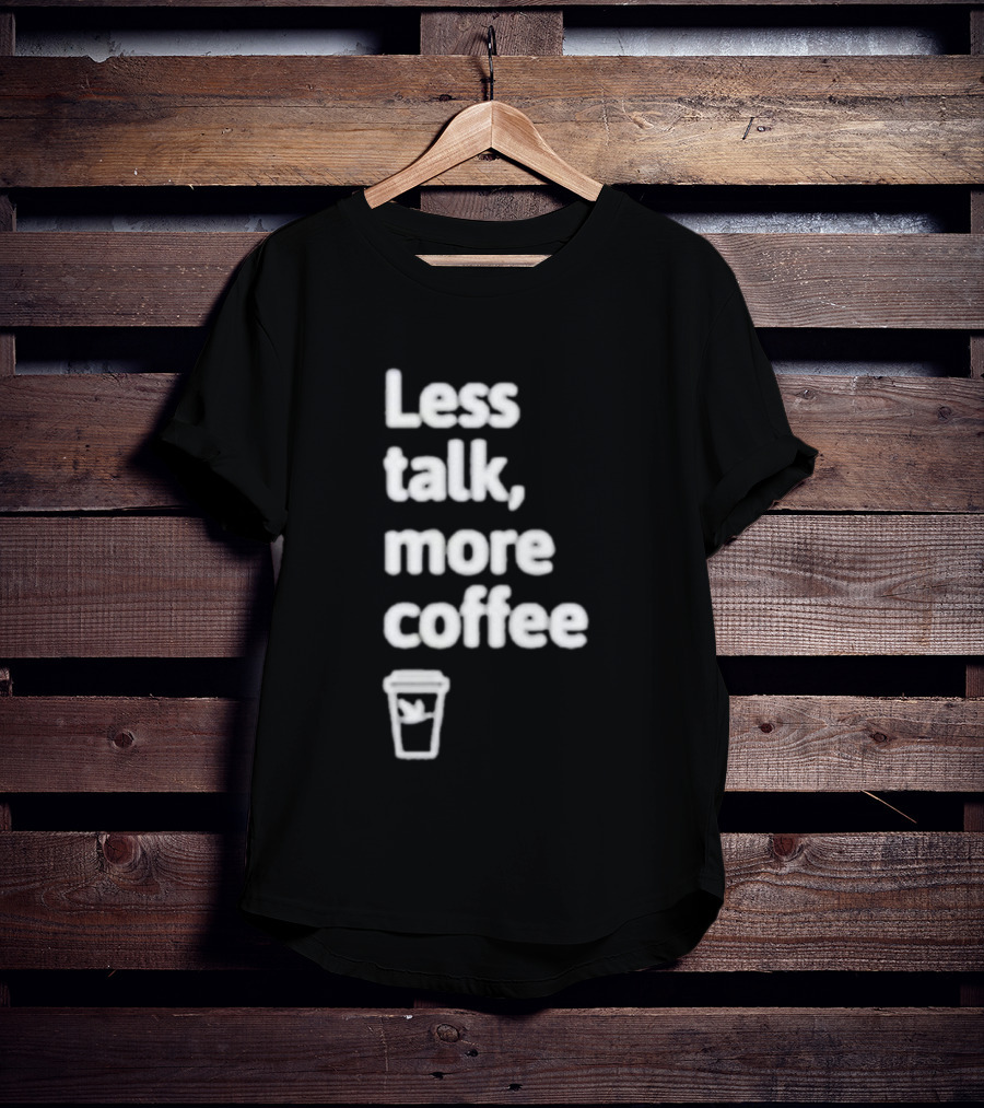Less Talk More Coffee Wawa Cup T-Shirt