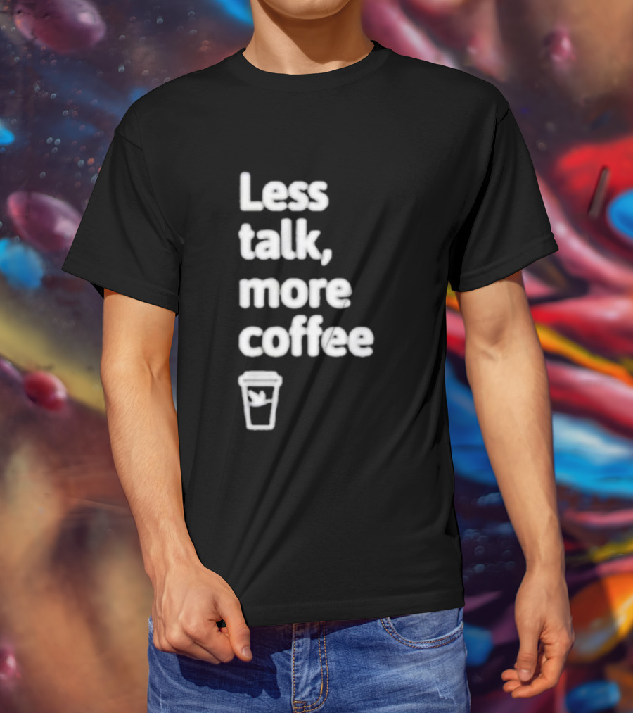 Less Talk More Coffee Wawa Cup T-Shirt