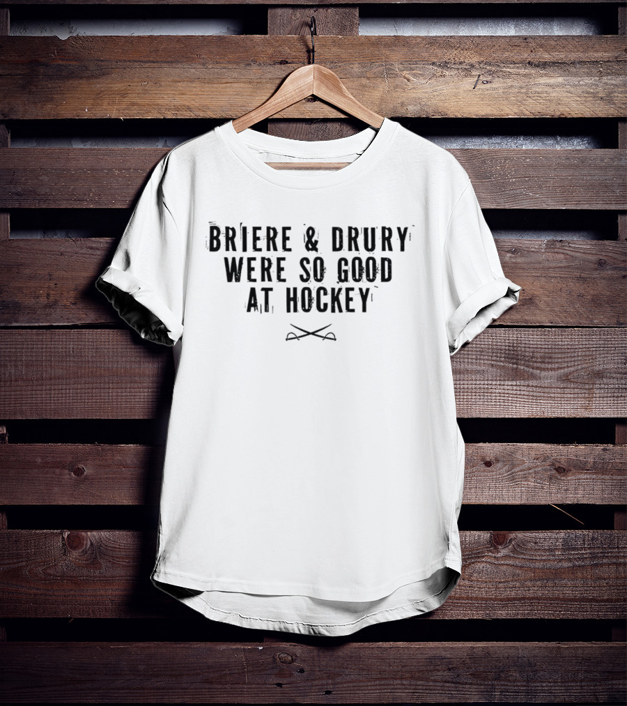Briere And Drury Were So Good At Hockey NHL Veteran Recognition T-Shirt