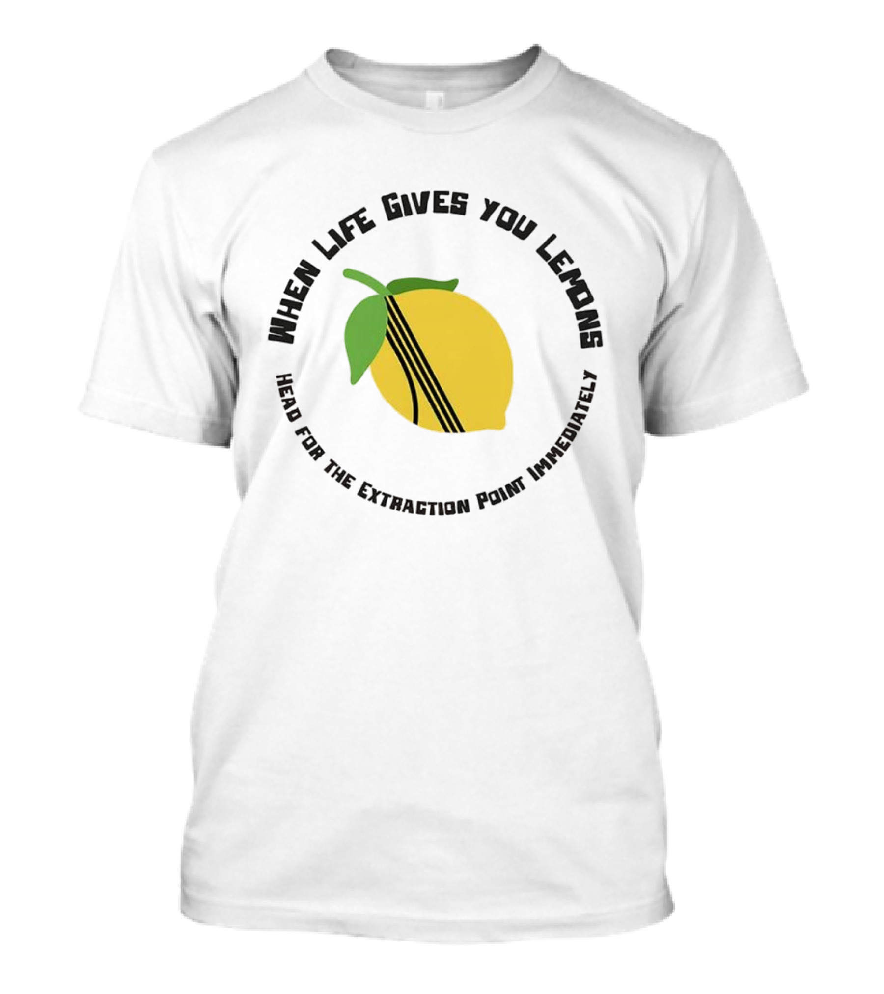When Life Gives You Lemons Extraction Point In 10 Minutes T-Shirt