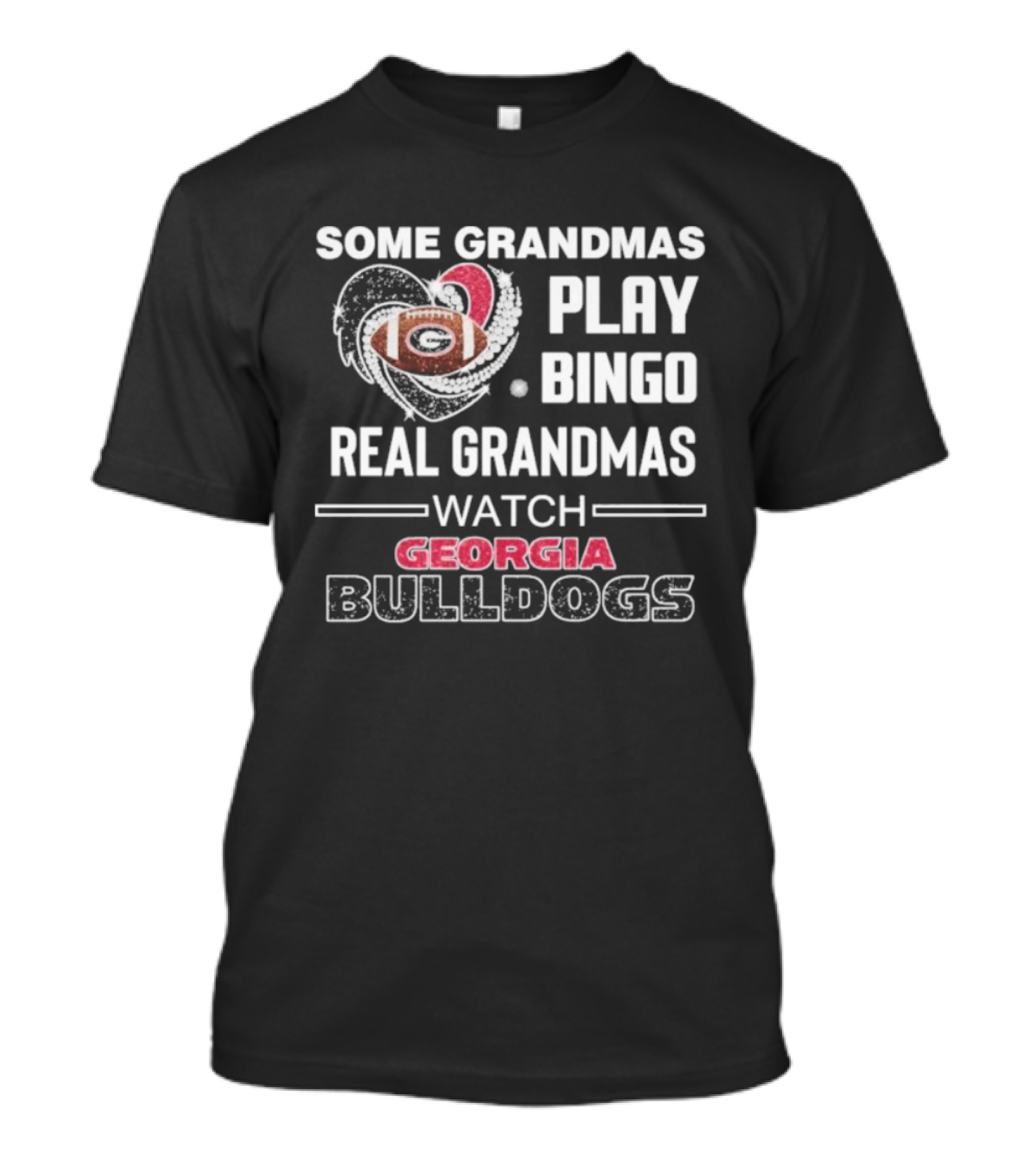 Some Grandmas Play Bingo Real Grandmas Georgia Bulldogs Football Heart T-Shirt