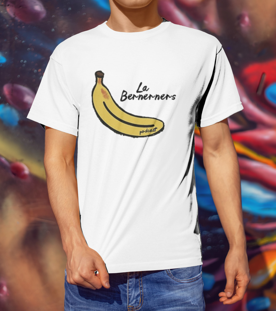 Bananas Bernerners Podcast Le Bernerners T-Shirt