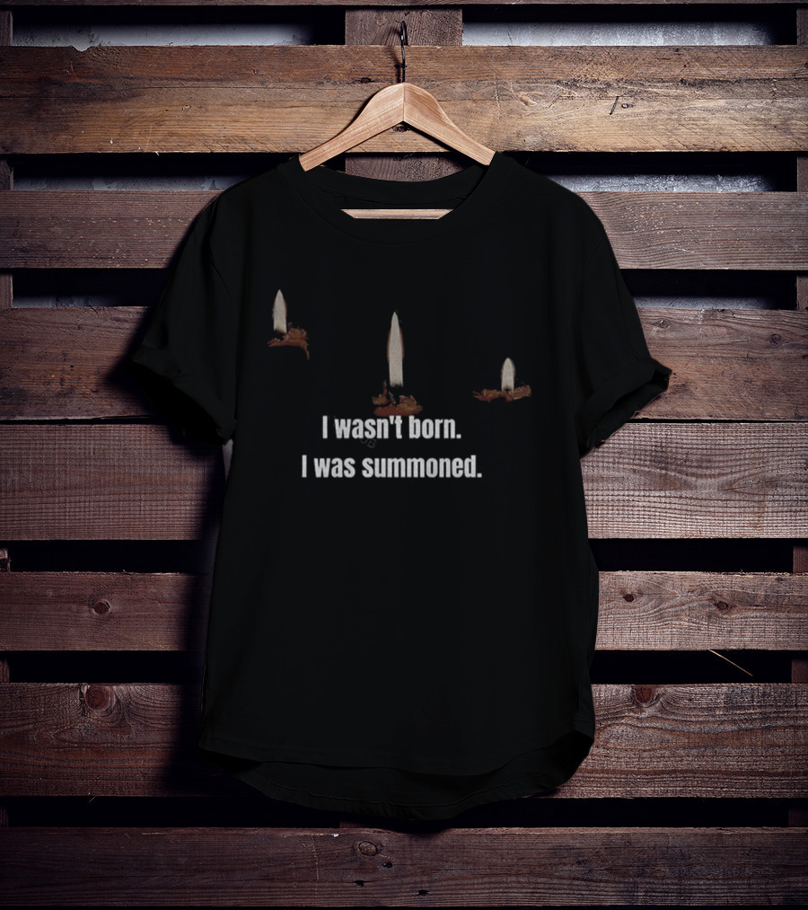 I Wasn't Born I Was Summoned With Candles And Ritual Theme T-Shirt