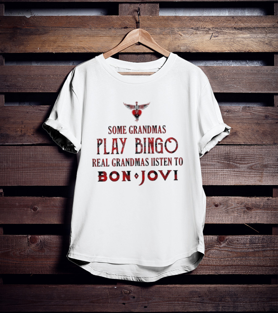 Some Grandmas Play Bingo Real Grandmas Listen To Bon Jovi T-Shirt