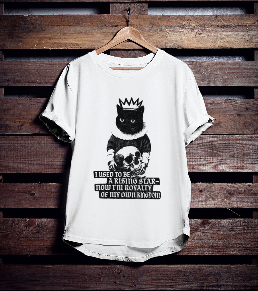 King Cat Holding Skull I Used To Be A Rising Star Now I'm Royalty Of My Own Kingdom T-Shirt