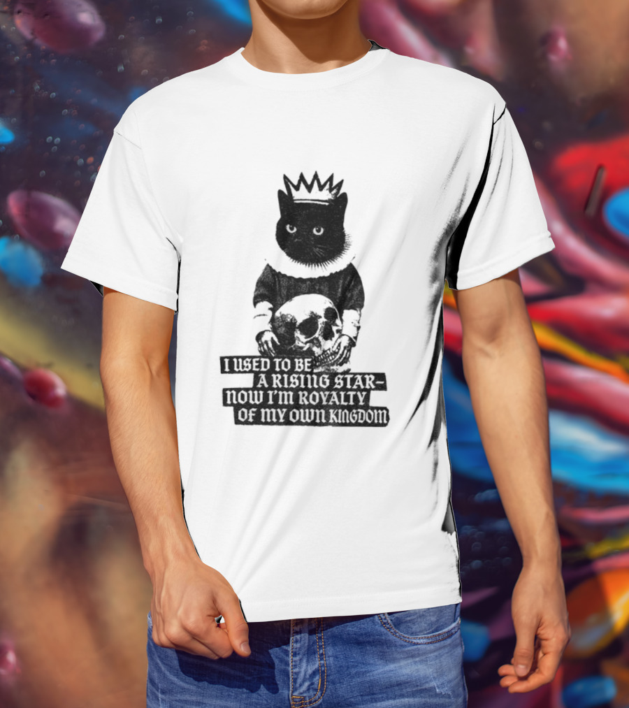 King Cat Holding Skull I Used To Be A Rising Star Now I'm Royalty Of My Own Kingdom T-Shirt
