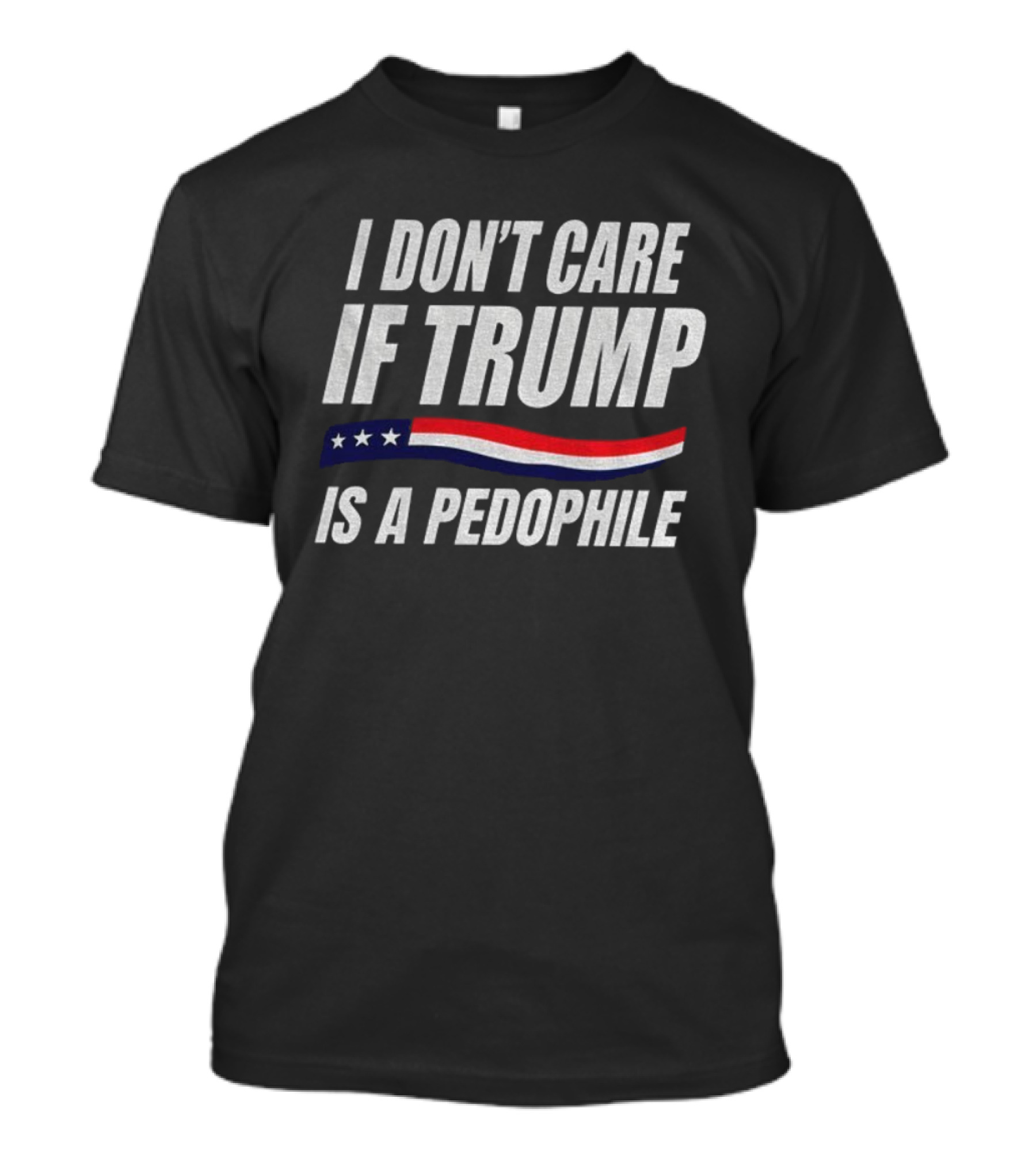 I Don’t Care If Trump Is A Pedophile American Flag Stars Stripes T-Shirt