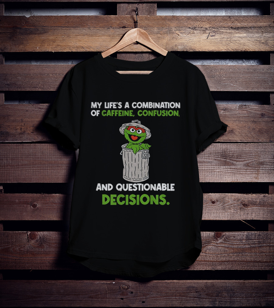 Sesame Street Oscar The Grouch Life’s Combination Of Caffeine Confusion And Questionable Decisions T-Shirt