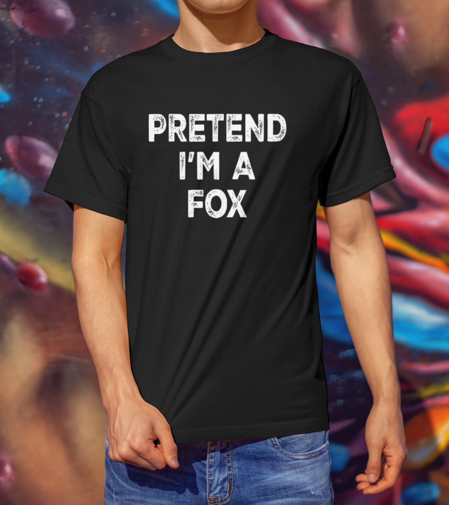 Pretend I’m A Fox Phrase Fun Slogan T-Shirt