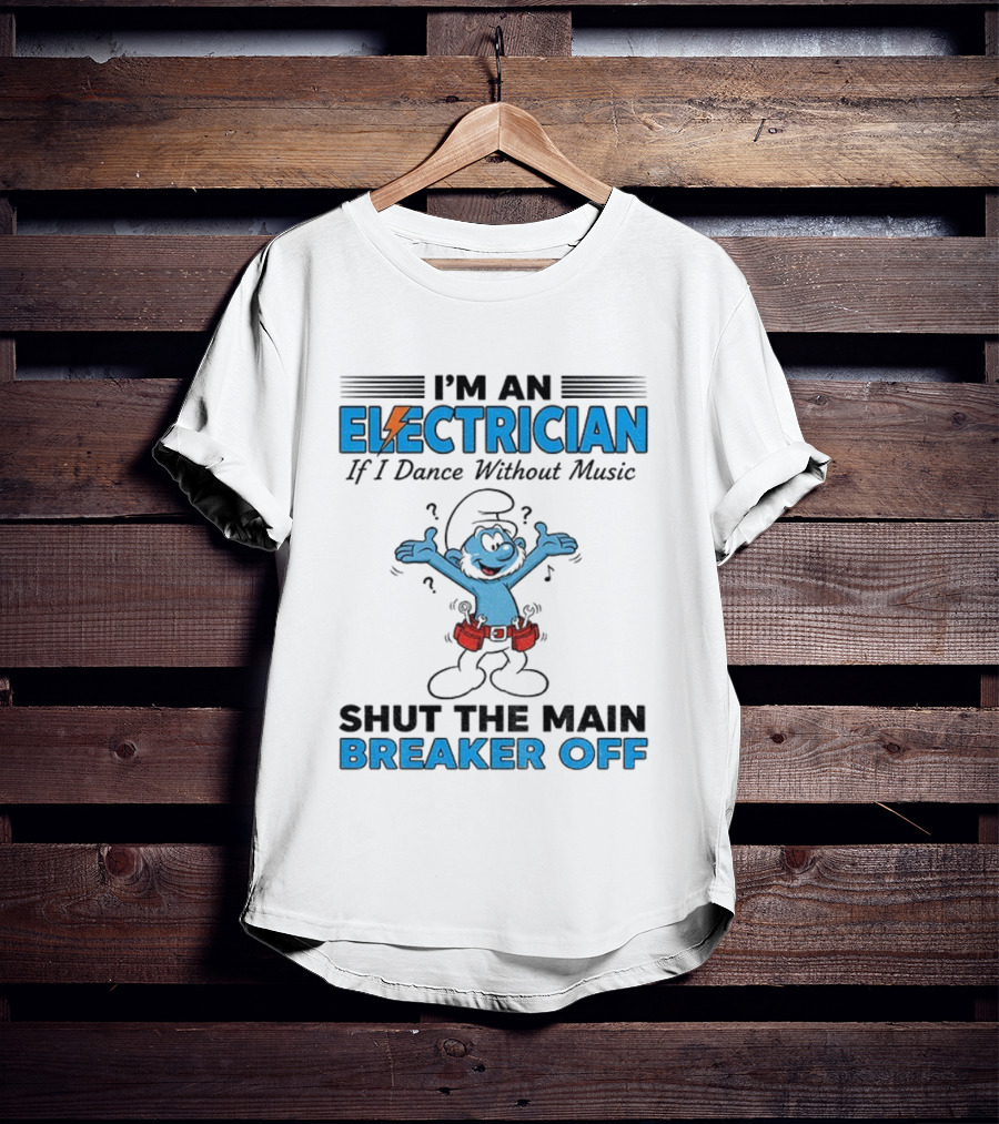 Smurf Electrician Dance Without Music Shut Main Breaker Off T-Shirt