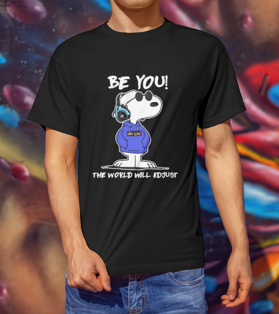 Be You Joe Cool Snoopy The World Will Adjust T-Shirt