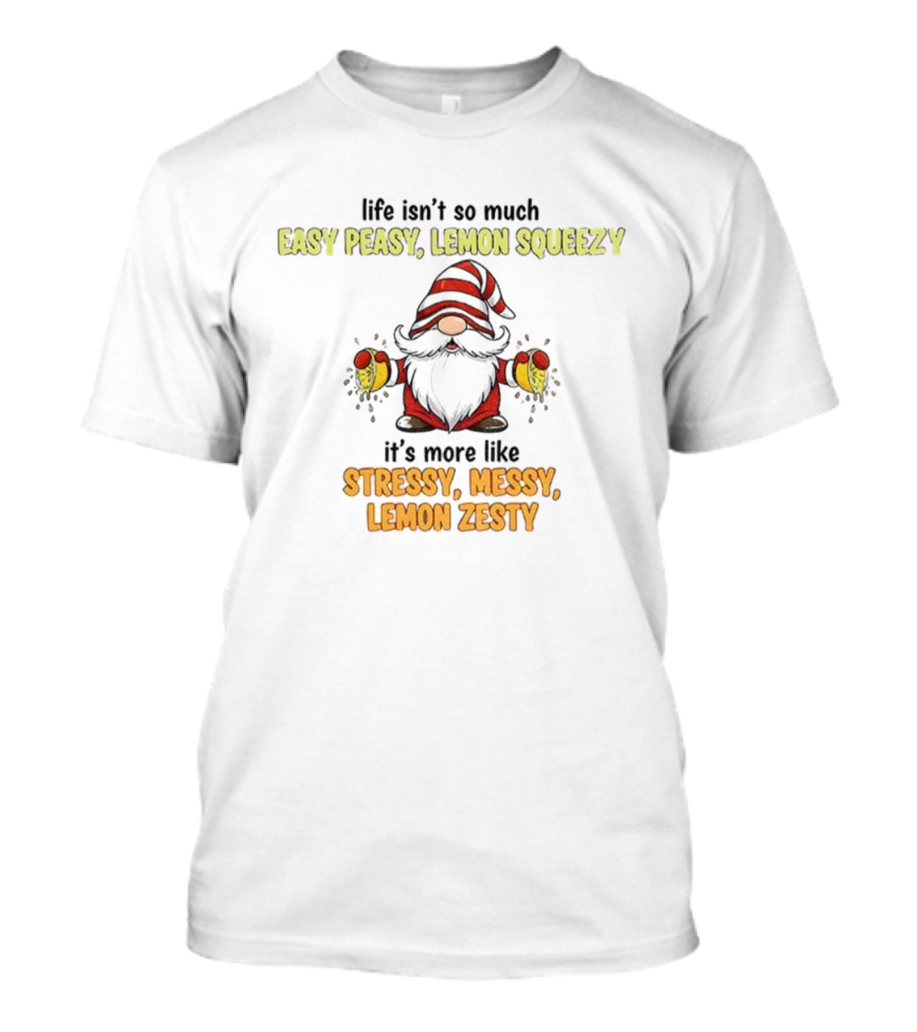 Gnome Life Stressy Messy Lemon Zesty Easy Peasy Lemon Squeezy T-Shirt