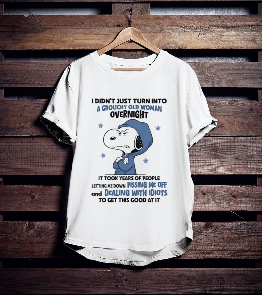 Snoopy Grouchy Old Woman Overnight Pissing Me Off Dealing With Idiots T-Shirt