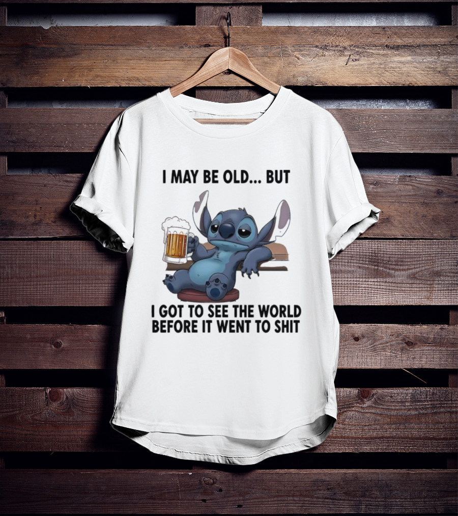 Stitch Beer Humor I May Be Old But I Got To See The World Before It Went To Shit T-Shirt