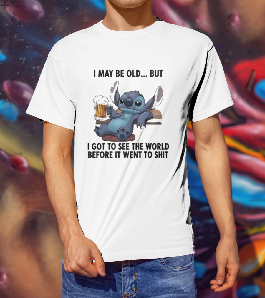 Stitch Beer Humor I May Be Old But I Got To See The World Before It Went To Shit T-Shirt