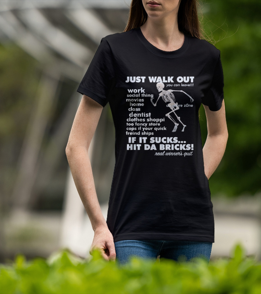 Just Walk Out You Can Leave Skeleton If It Sucks Hit Da Bricks Dangers Zone Choices T-Shirt