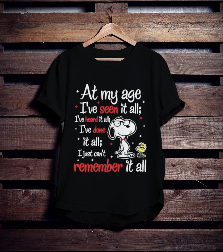 At My Age I've Seen Heard Done It All Snoopy Can't Remember T-Shirt