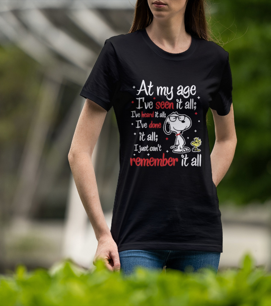 At My Age I've Seen Heard Done It All Snoopy Can't Remember T-Shirt