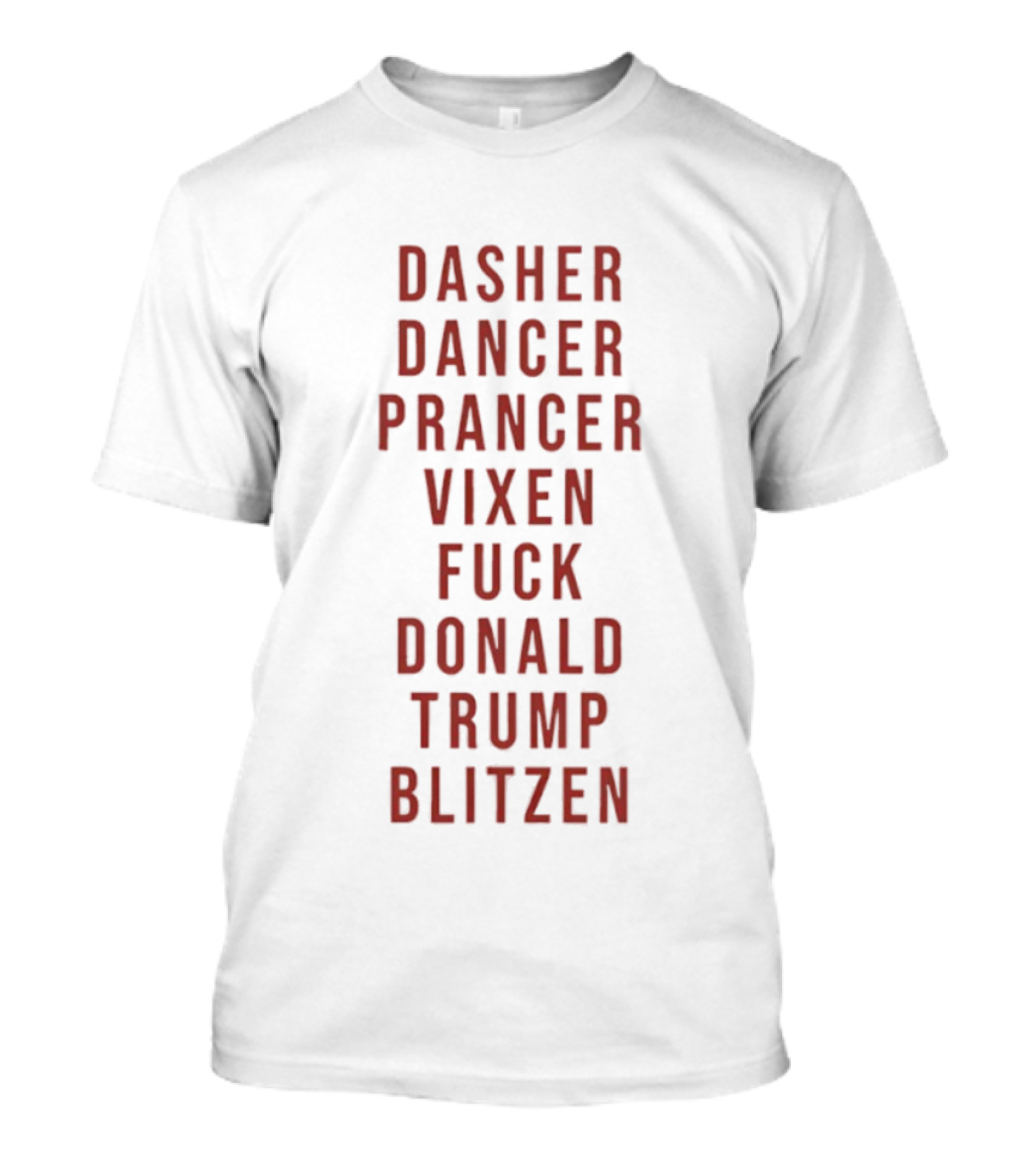 Dasher Dancer Prancer Vixen Blitzen Funny Anti Donald Trump Christmas T-Shirt