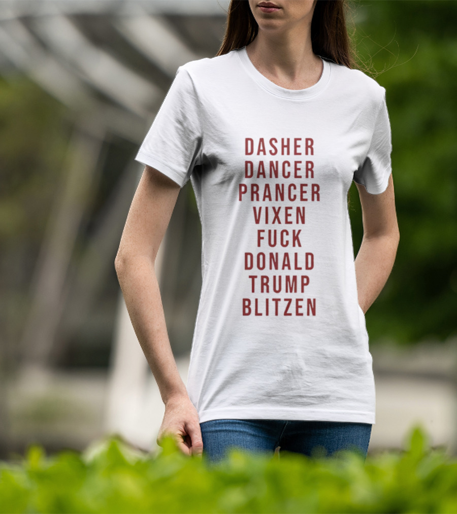 Dasher Dancer Prancer Vixen Blitzen Funny Anti Donald Trump Christmas T-Shirt