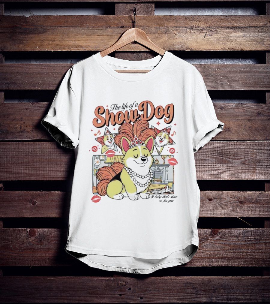 The Life Of A Show Dog Corgi Glamorous Diva With Tiara And Roses T-Shirt