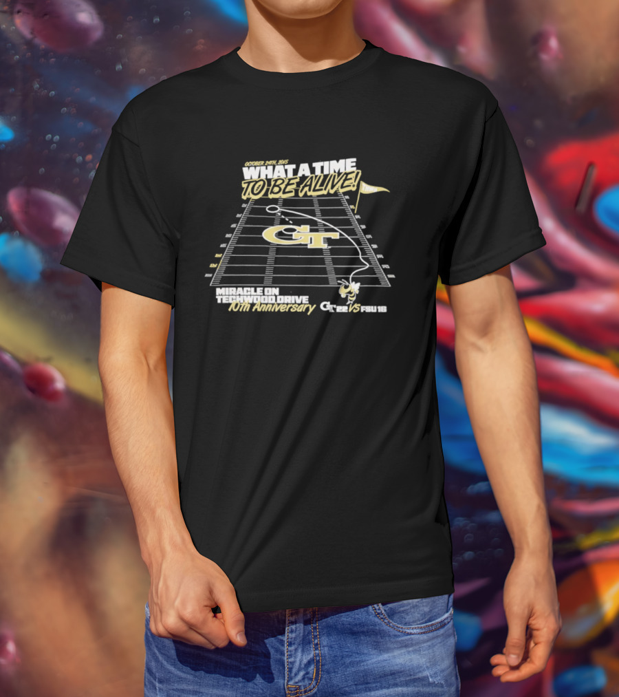 Georgia Tech What A Time To Be Alive Miracle On Techwood Drive 10th Anniversary 41-38 Over Florida State T-Shirt
