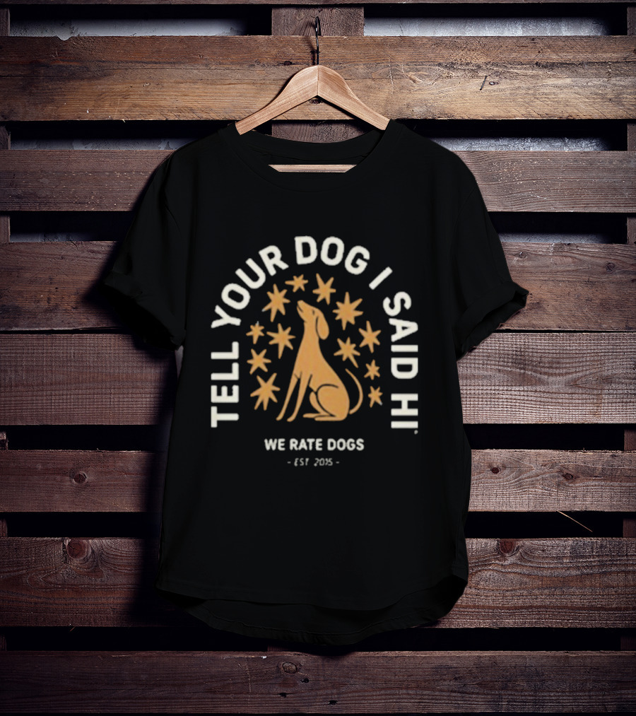 WeRateDogs Tell Your Dog I Said Hi Starry Night Est 2015 T-Shirt