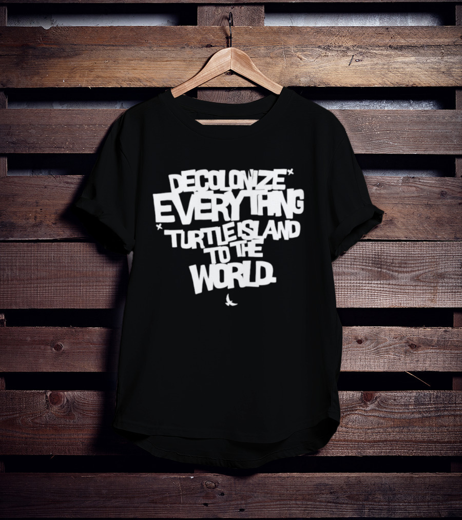 Decolonize Everything Turtle Island To The World Text Empowerment Message T-Shirt