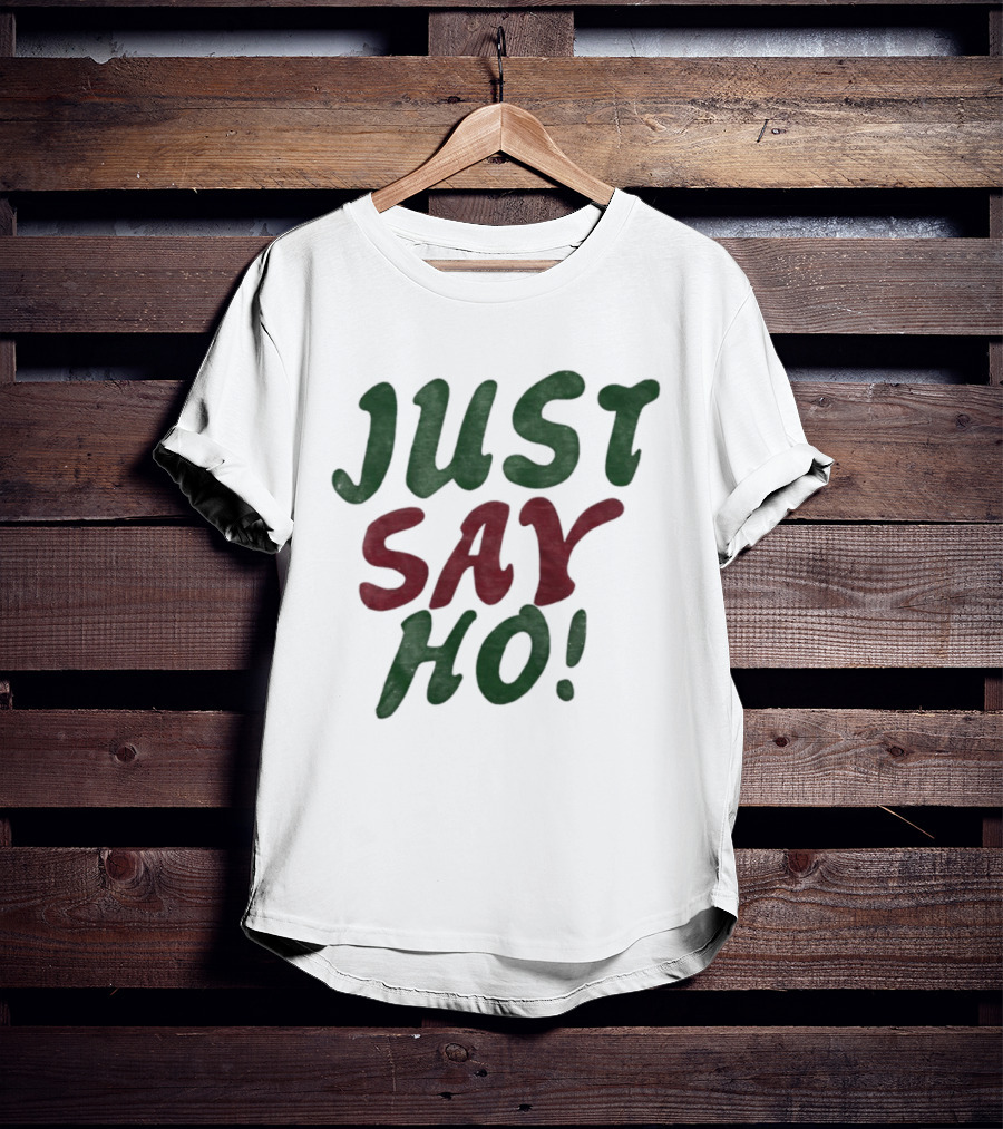 Just Say Ho Christmas Holiday Festive Season T-Shirt