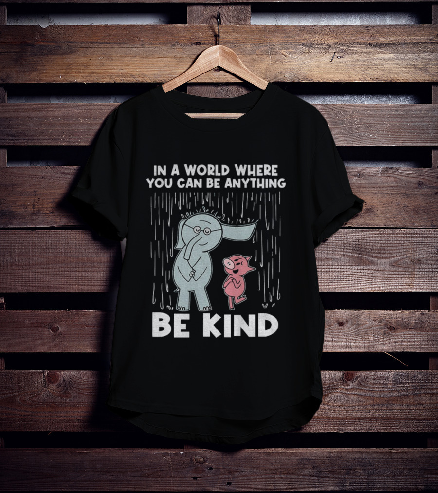 Elephant And Piggie Be Kind In A World Where You Can Be Anything T-Shirt