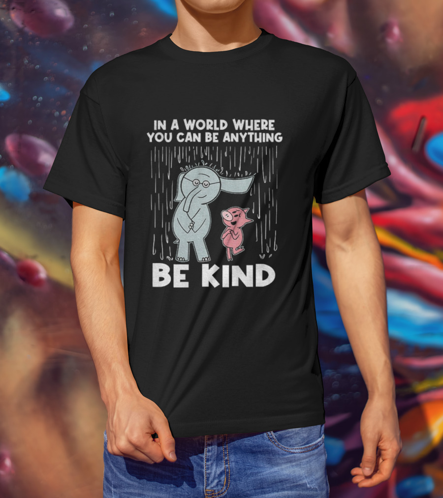 Elephant And Piggie Be Kind In A World Where You Can Be Anything T-Shirt