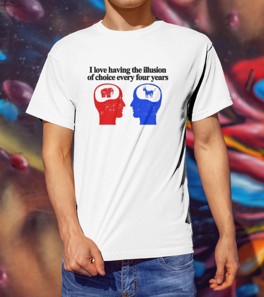 I Love Having The Illusion Of Choice Every Four Years Elephant Donkey Republican Democratic Party T-Shirt