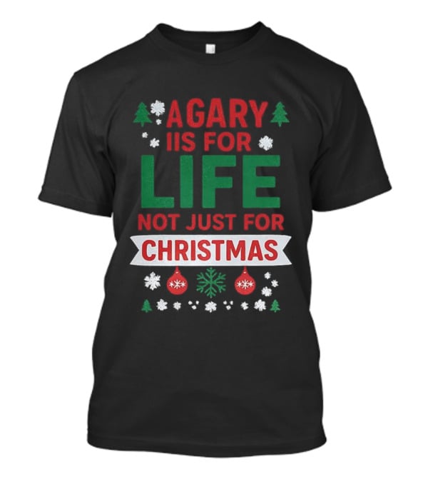 A Gary Is For Life Not Just For Christmas Festive Humor Snowflakes And Ornaments T-Shirt