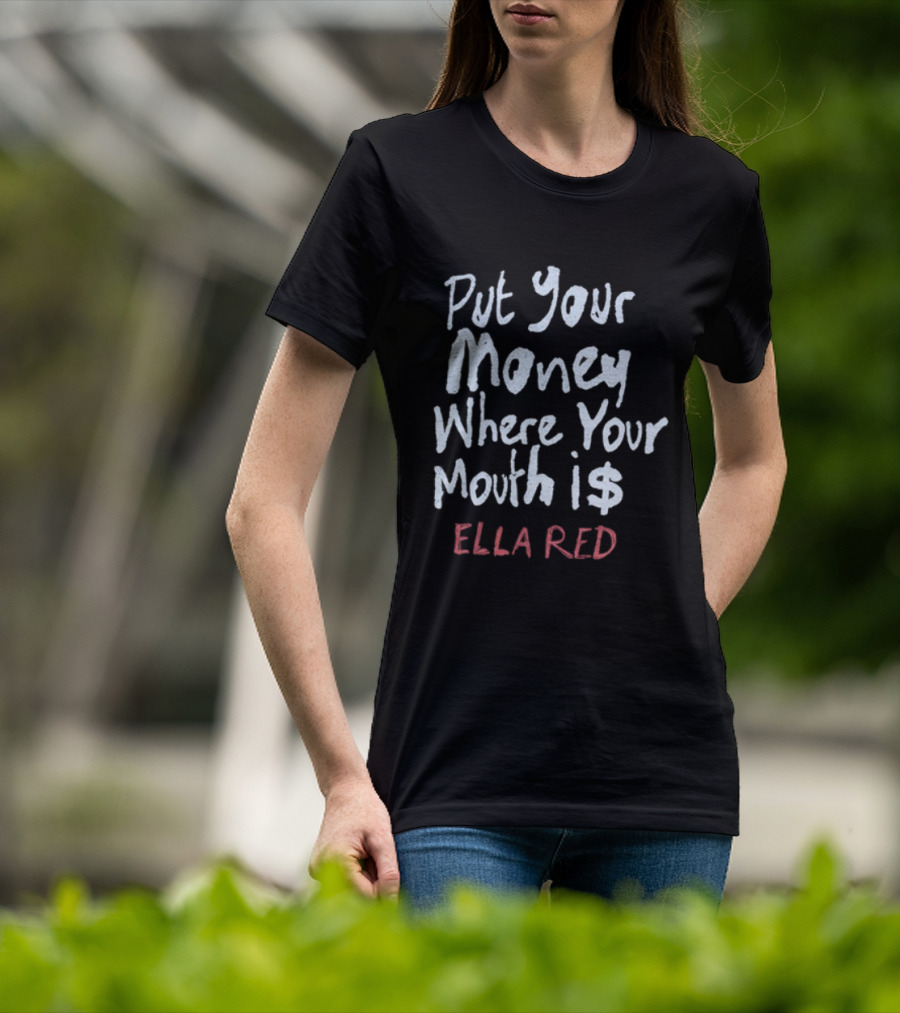 Ella Red Put Your Money Where Your Mouth Is T-Shirt