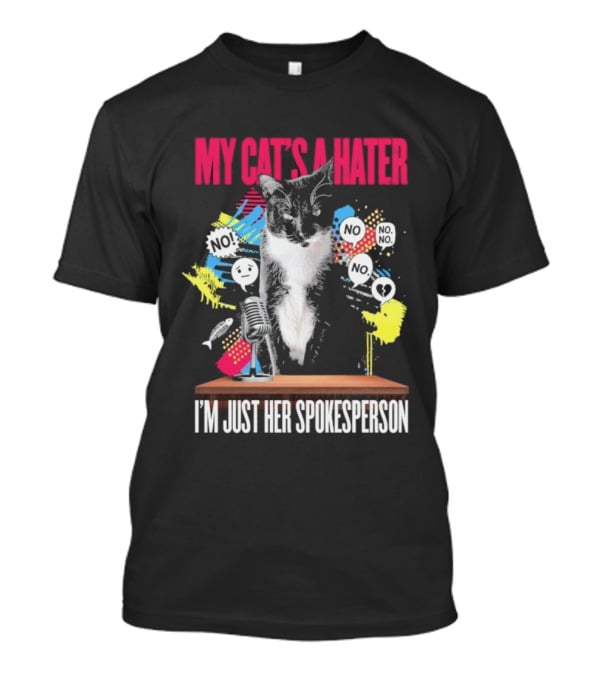 My Cat's A Hater I'm Just Her Spokesperson Layze Stormy T-Shirt