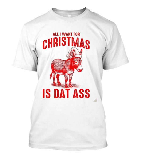 All I Want For Christmas Is Dat Ass Donkey Santa Hat T-Shirt