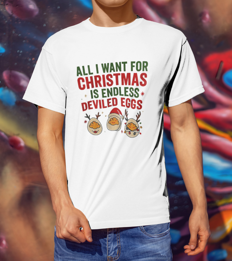 All I Want For Christmas Is Endless Deviled Eggs With Santa Hat And Egg Reindeers T-Shirt