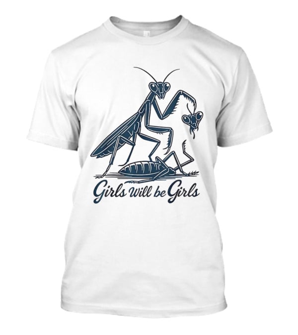 Girls Will Be Girls Praying Mantis Animal World T-Shirt